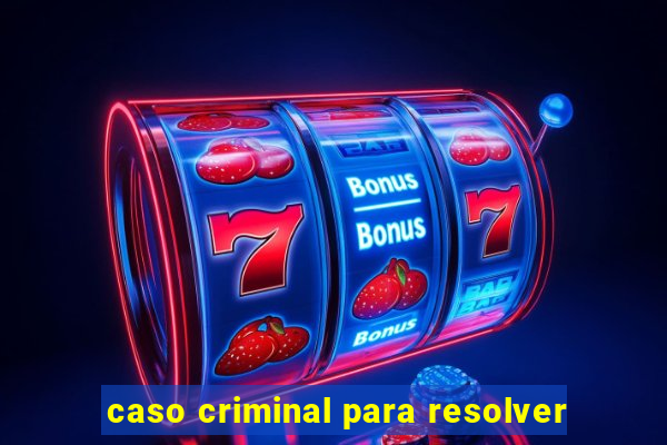 caso criminal para resolver